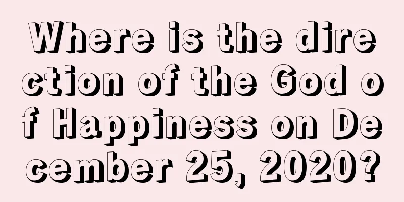 Where is the direction of the God of Happiness on December 25, 2020?