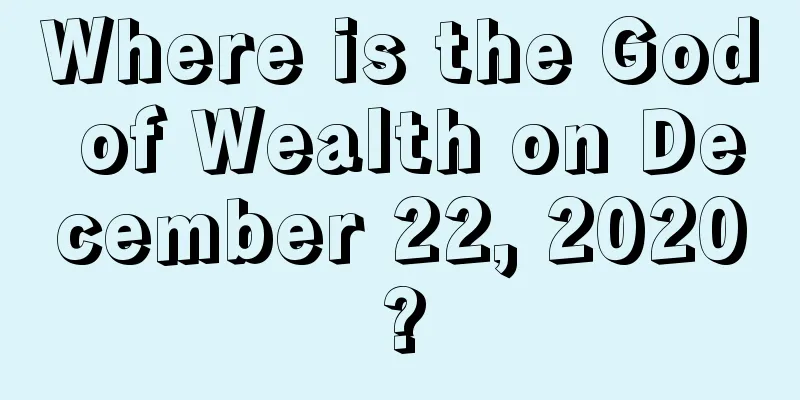 Where is the God of Wealth on December 22, 2020?