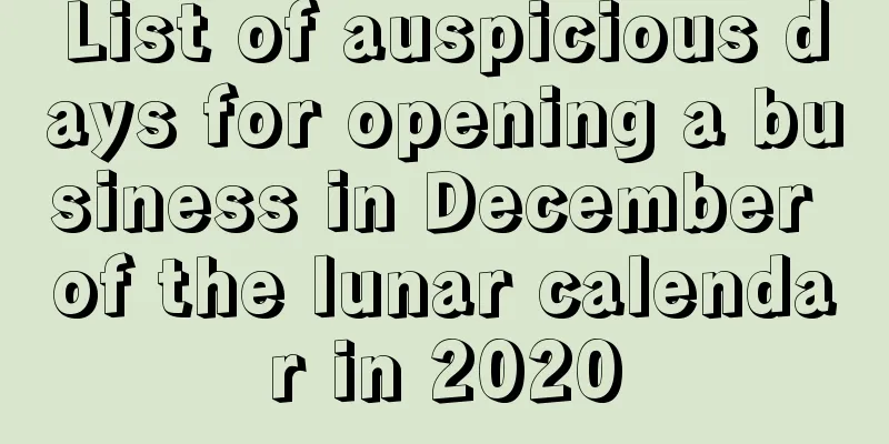 List of auspicious days for opening a business in December of the lunar calendar in 2020