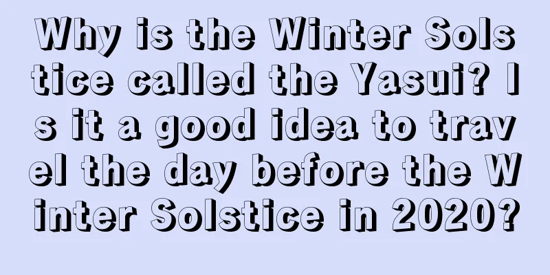 Why is the Winter Solstice called the Yasui? Is it a good idea to travel the day before the Winter Solstice in 2020?