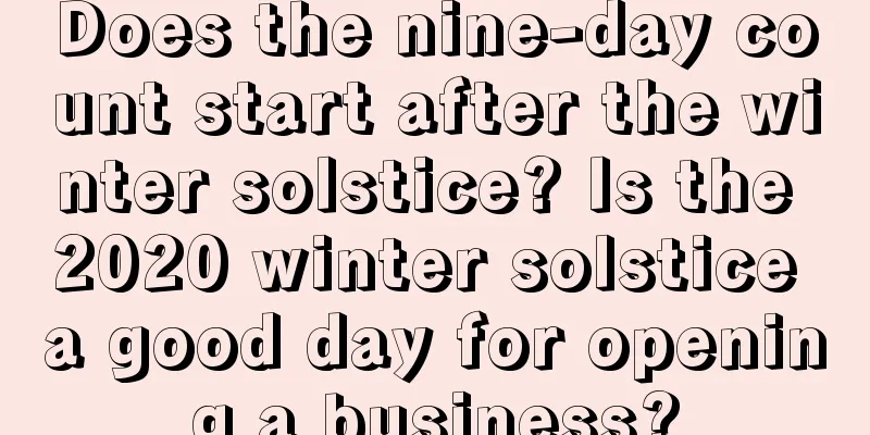 Does the nine-day count start after the winter solstice? Is the 2020 winter solstice a good day for opening a business?
