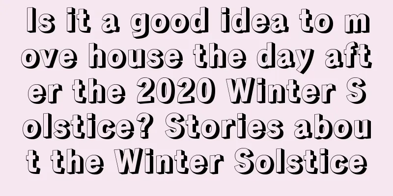 Is it a good idea to move house the day after the 2020 Winter Solstice? Stories about the Winter Solstice