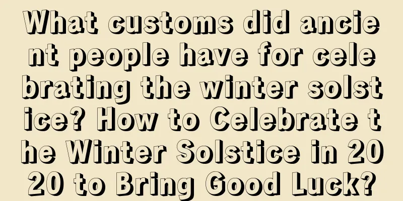 What customs did ancient people have for celebrating the winter solstice? How to Celebrate the Winter Solstice in 2020 to Bring Good Luck?
