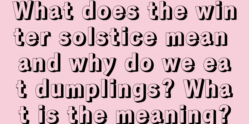 What does the winter solstice mean and why do we eat dumplings? What is the meaning?
