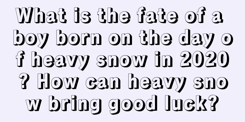 What is the fate of a boy born on the day of heavy snow in 2020? How can heavy snow bring good luck?