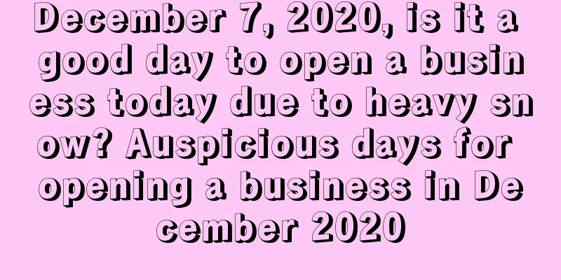 December 7, 2020, is it a good day to open a business today due to heavy snow? Auspicious days for opening a business in December 2020