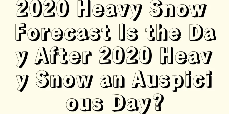 2020 Heavy Snow Forecast Is the Day After 2020 Heavy Snow an Auspicious Day?