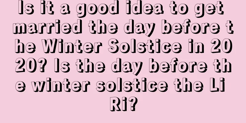 Is it a good idea to get married the day before the Winter Solstice in 2020? Is the day before the winter solstice the Li Ri?