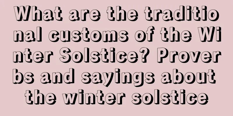 What are the traditional customs of the Winter Solstice? Proverbs and sayings about the winter solstice