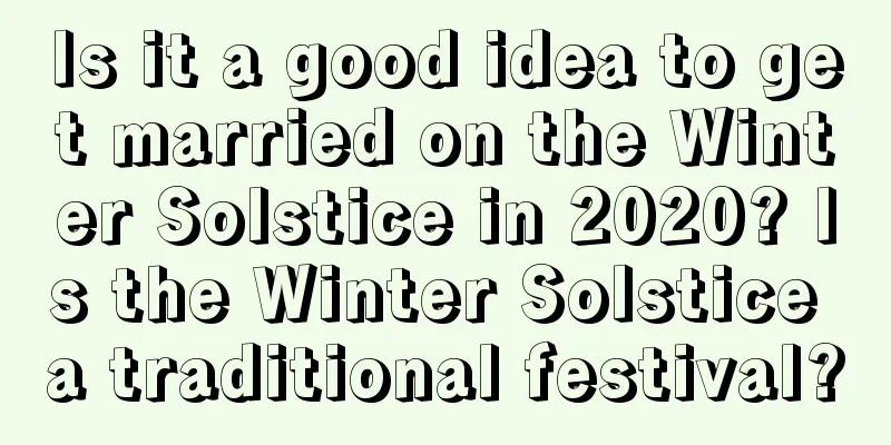 Is it a good idea to get married on the Winter Solstice in 2020? Is the Winter Solstice a traditional festival?