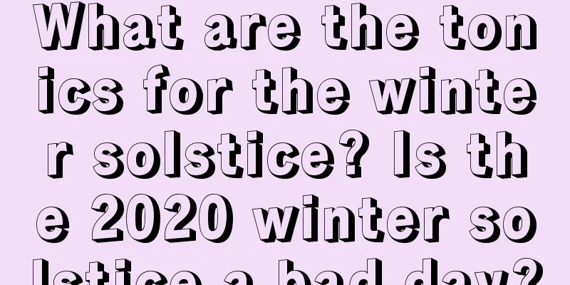 What are the tonics for the winter solstice? Is the 2020 winter solstice a bad day?