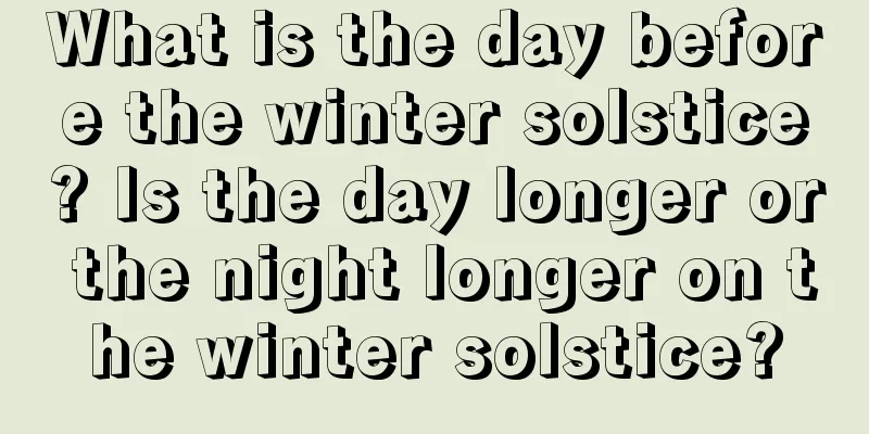 What is the day before the winter solstice? Is the day longer or the night longer on the winter solstice?