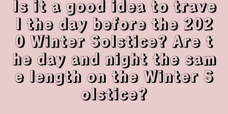 Is it a good idea to travel the day before the 2020 Winter Solstice? Are the day and night the same length on the Winter Solstice?