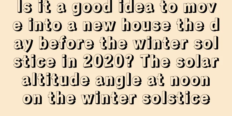 Is it a good idea to move into a new house the day before the winter solstice in 2020? The solar altitude angle at noon on the winter solstice