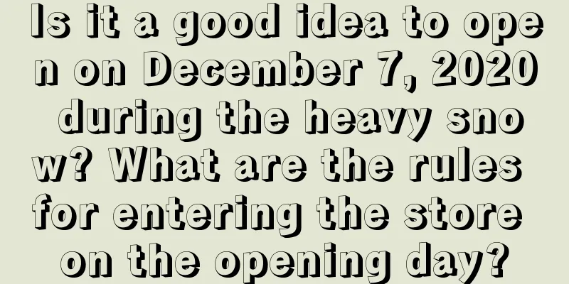 Is it a good idea to open on December 7, 2020 during the heavy snow? What are the rules for entering the store on the opening day?