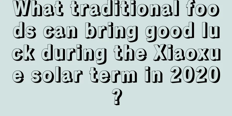 What traditional foods can bring good luck during the Xiaoxue solar term in 2020?