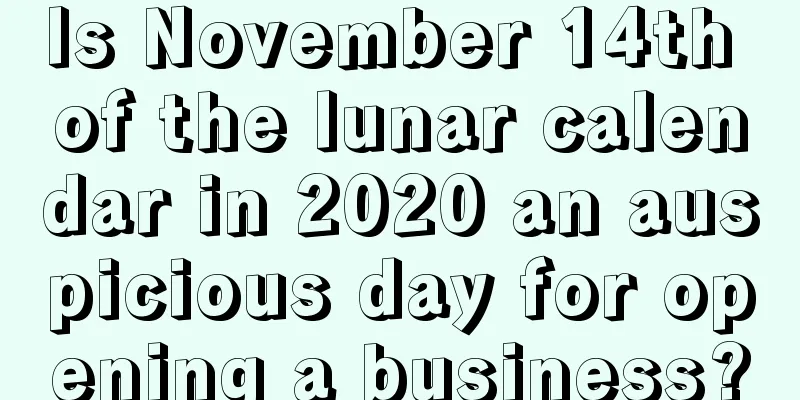 Is November 14th of the lunar calendar in 2020 an auspicious day for opening a business?