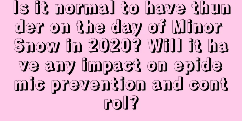 Is it normal to have thunder on the day of Minor Snow in 2020? Will it have any impact on epidemic prevention and control?
