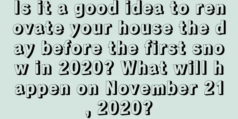 Is it a good idea to renovate your house the day before the first snow in 2020? What will happen on November 21, 2020?
