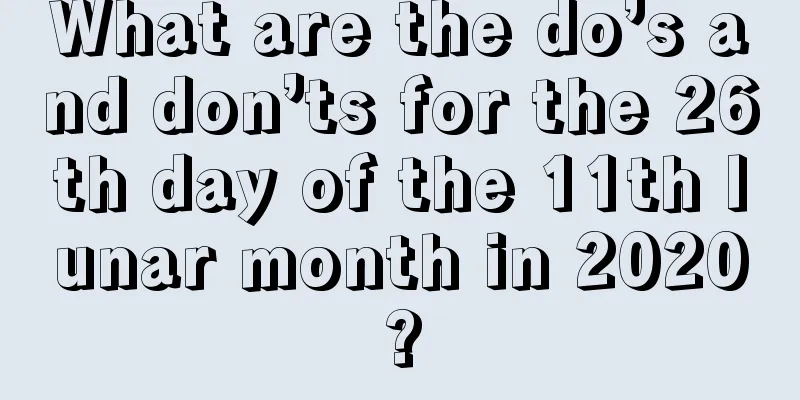What are the do’s and don’ts for the 26th day of the 11th lunar month in 2020?