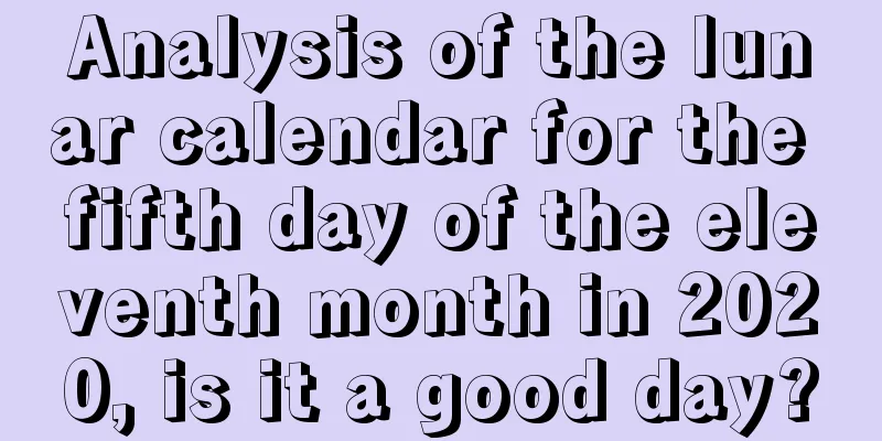 Analysis of the lunar calendar for the fifth day of the eleventh month in 2020, is it a good day?