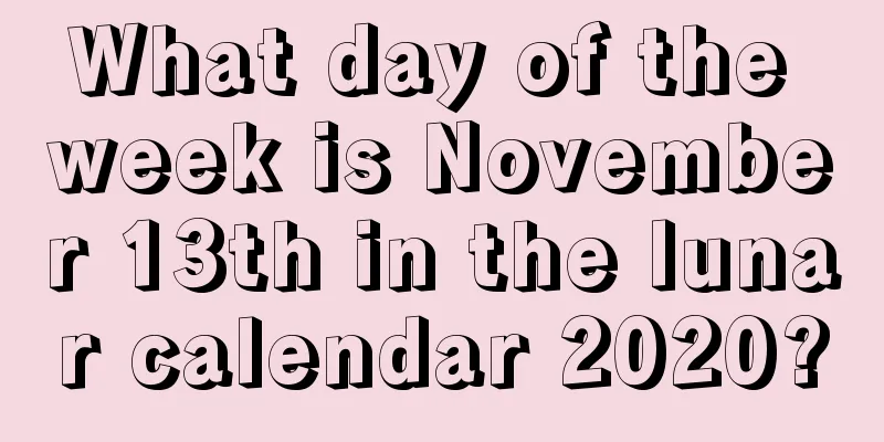 What day of the week is November 13th in the lunar calendar 2020?
