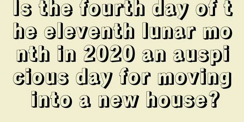 Is the fourth day of the eleventh lunar month in 2020 an auspicious day for moving into a new house?