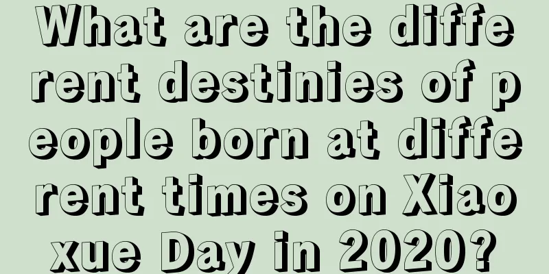 What are the different destinies of people born at different times on Xiaoxue Day in 2020?