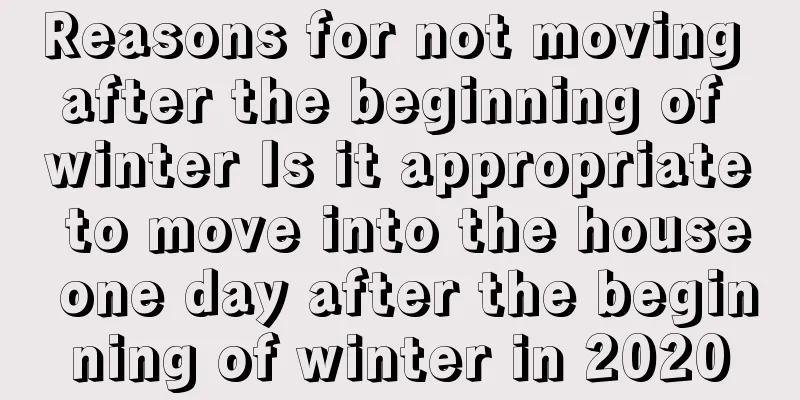 Reasons for not moving after the beginning of winter Is it appropriate to move into the house one day after the beginning of winter in 2020