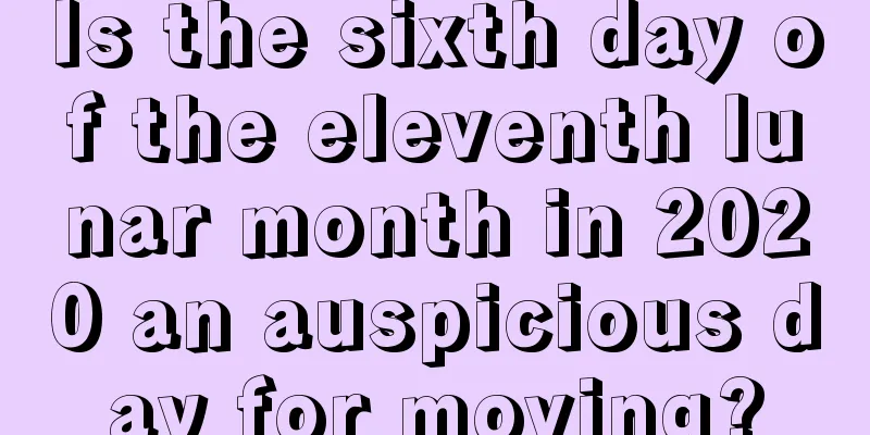 Is the sixth day of the eleventh lunar month in 2020 an auspicious day for moving?