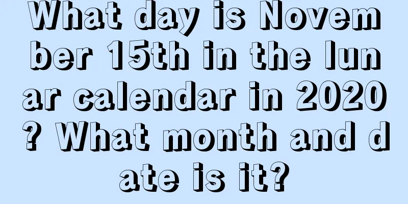 What day is November 15th in the lunar calendar in 2020? What month and date is it?