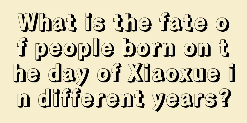 What is the fate of people born on the day of Xiaoxue in different years?