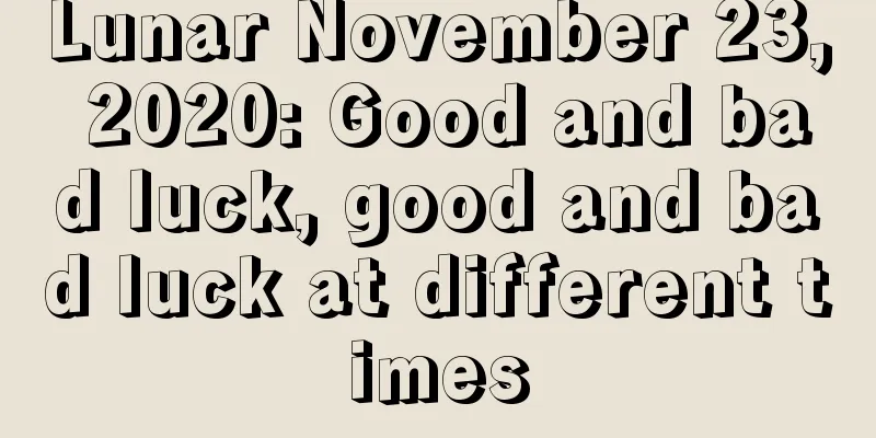 Lunar November 23, 2020: Good and bad luck, good and bad luck at different times