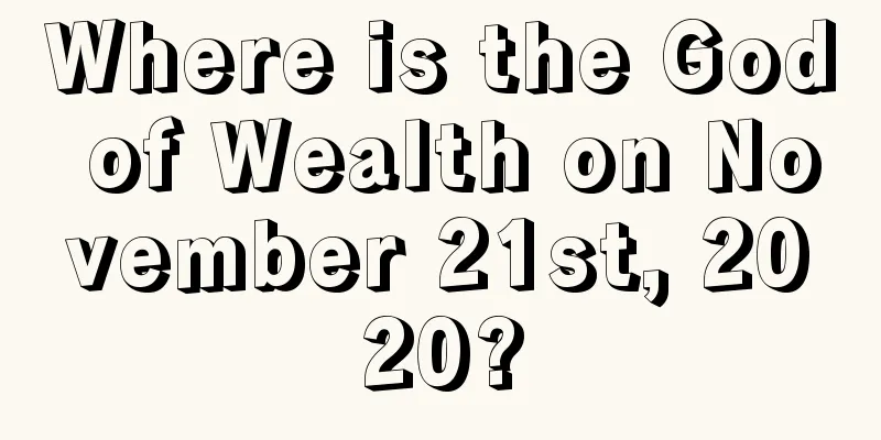 Where is the God of Wealth on November 21st, 2020?
