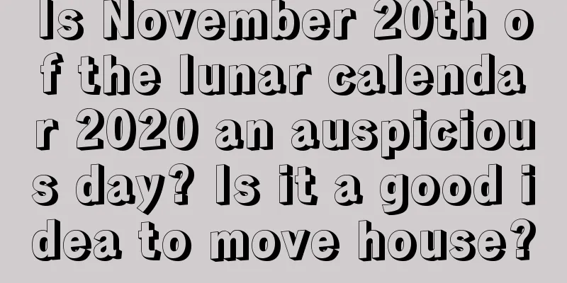 Is November 20th of the lunar calendar 2020 an auspicious day? Is it a good idea to move house?