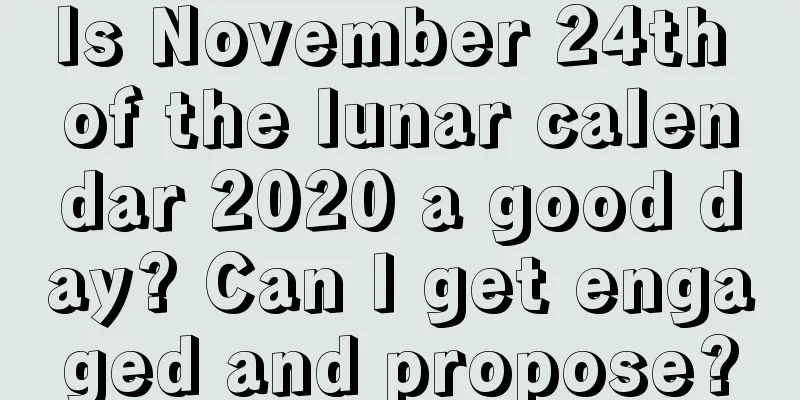 Is November 24th of the lunar calendar 2020 a good day? Can I get engaged and propose?