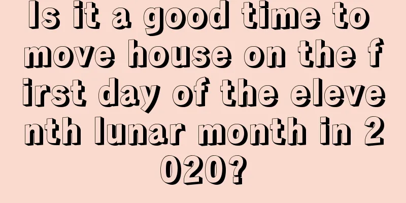 Is it a good time to move house on the first day of the eleventh lunar month in 2020?
