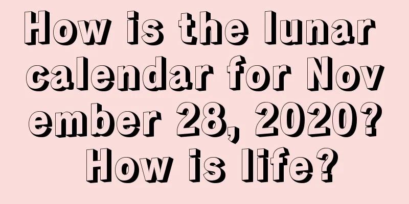 How is the lunar calendar for November 28, 2020? How is life?