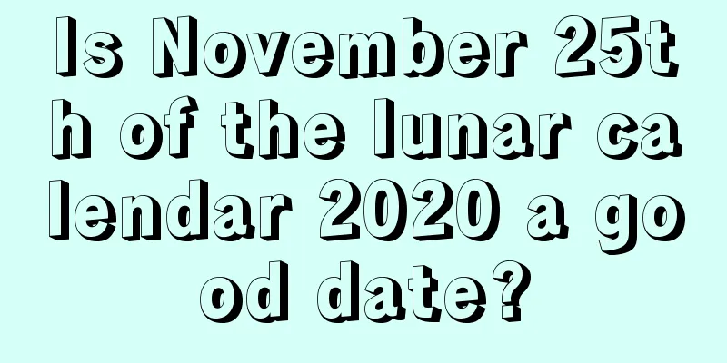 Is November 25th of the lunar calendar 2020 a good date?
