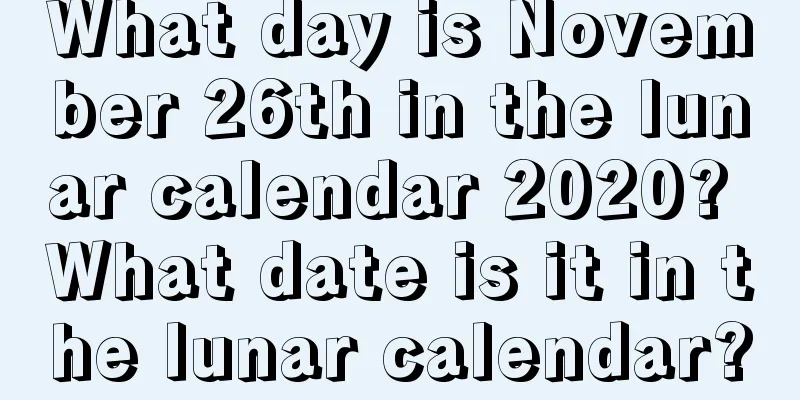 What day is November 26th in the lunar calendar 2020? What date is it in the lunar calendar?