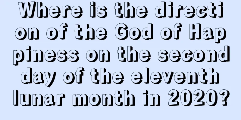Where is the direction of the God of Happiness on the second day of the eleventh lunar month in 2020?
