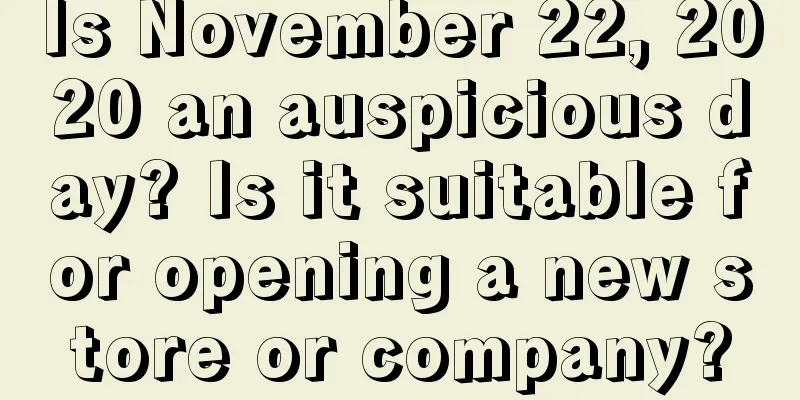 Is November 22, 2020 an auspicious day? Is it suitable for opening a new store or company?