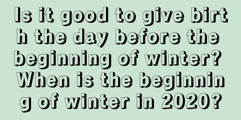 Is it good to give birth the day before the beginning of winter? When is the beginning of winter in 2020?