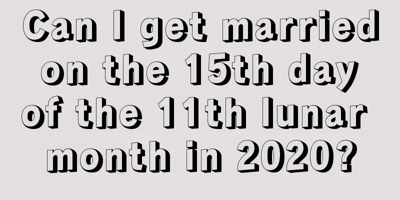 Can I get married on the 15th day of the 11th lunar month in 2020?