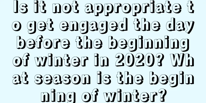 Is it not appropriate to get engaged the day before the beginning of winter in 2020? What season is the beginning of winter?