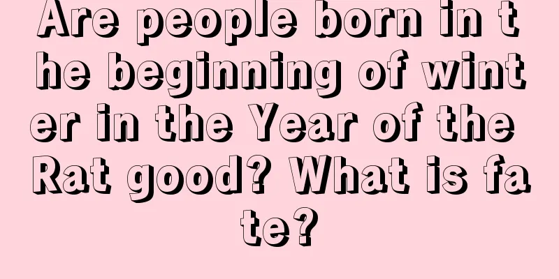 Are people born in the beginning of winter in the Year of the Rat good? What is fate?