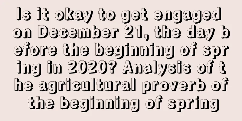 Is it okay to get engaged on December 21, the day before the beginning of spring in 2020? Analysis of the agricultural proverb of the beginning of spring