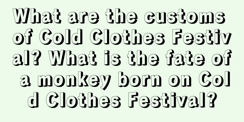What are the customs of Cold Clothes Festival? What is the fate of a monkey born on Cold Clothes Festival?