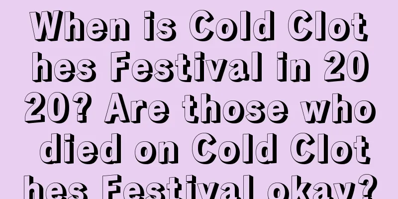 When is Cold Clothes Festival in 2020? Are those who died on Cold Clothes Festival okay?