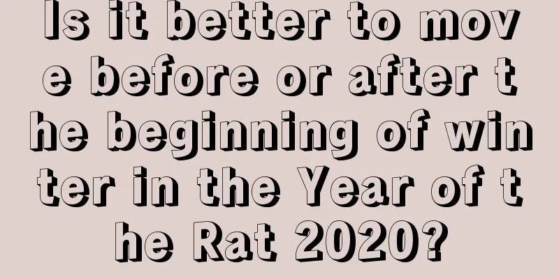 Is it better to move before or after the beginning of winter in the Year of the Rat 2020?